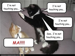 I'm not touching you...