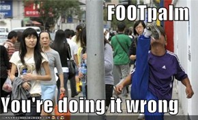 FOOTpalm  You're doing it wrong