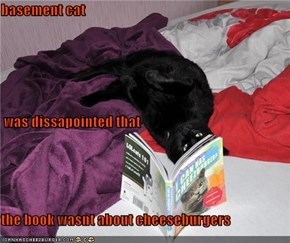 basement cat   was dissapointed that the book wasnt about cheeseburgers