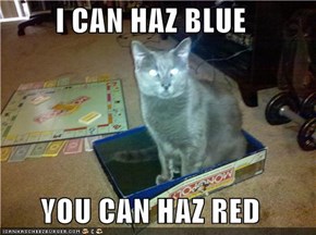 I CAN HAZ BLUE  YOU CAN HAZ RED