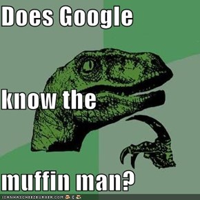 Does Google know the muffin man?