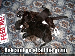 Ask and ye shall be givin