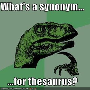 What's a synonym...  ...for thesaurus?