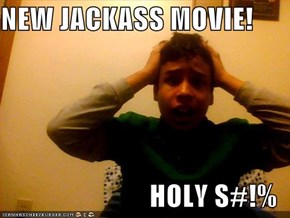 NEW JACKASS MOVIE!  HOLY S#!%
