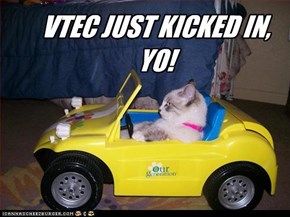 VTEC JUST KICKED IN, YO!
