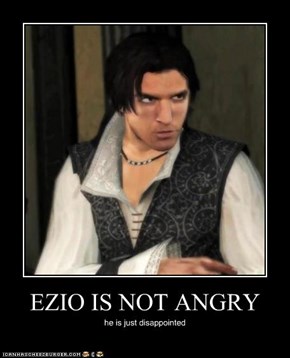 EZIO IS NOT ANGRY
