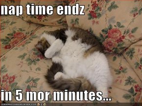 nap time endz  in 5 mor minutes...