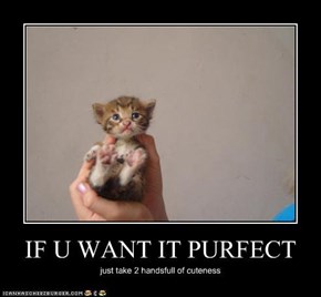 IF U WANT IT PURFECT