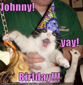 Johnny! yay! Birfday!!!
