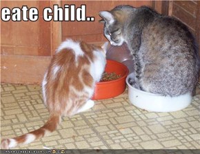 eate child..