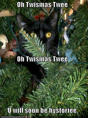 Oh Twismas Twee Oh Twismas Twee U will soon be hystoriee