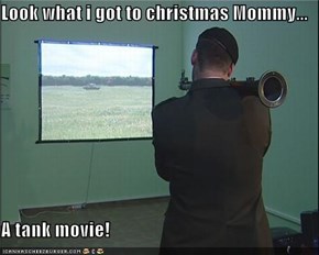 Look what i got to christmas Mommy...  A tank movie!