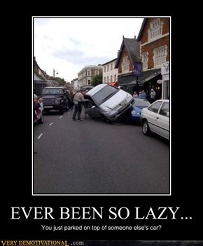 EVER BEEN SO LAZY...