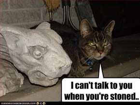 I can't talk to you when you're stoned..