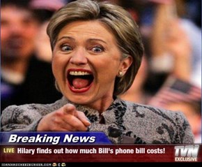 Breaking News - Hilary finds out how much Bill's phone bill costs!
