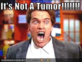 It's Not A Tumor!!!!!!!