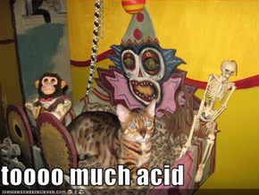 toooo much acid