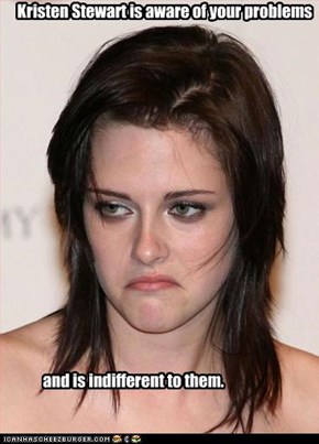 Kristen Stewart is aware of your problems
