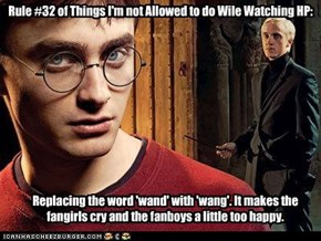 Rule #32 of Things I'm not Allowed to do Wile Watching HP: