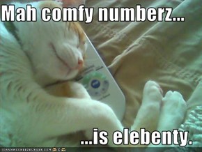 Mah comfy numberz...  ...is elebenty.
