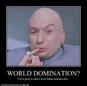 WORLD DOMINATION?