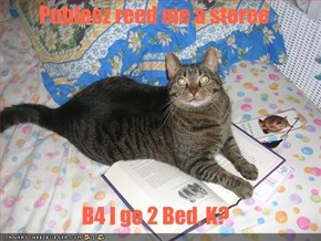 Puhleez reed me a storee  B4 I go 2 Bed, K?