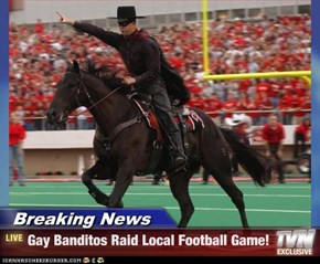 Breaking News - Gay Banditos Raid Local Football Game!