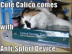 Cute Calico comes with  Anti-Splort Device