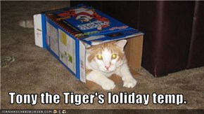 Tony the Tiger's loliday temp.