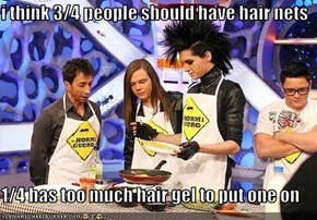 i think 3/4 people should have hair nets  1/4 has too much hair gel to put one on