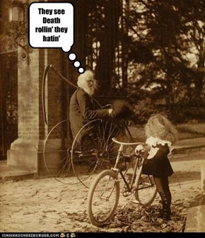 They see Death rollin' they hatin'