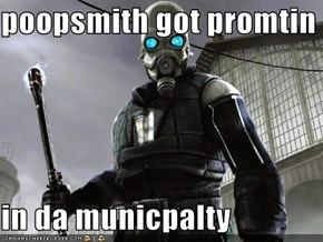poopsmith got promtin  in da municpalty