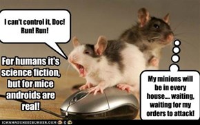 For humans it's science fiction, but for mice androids are real!