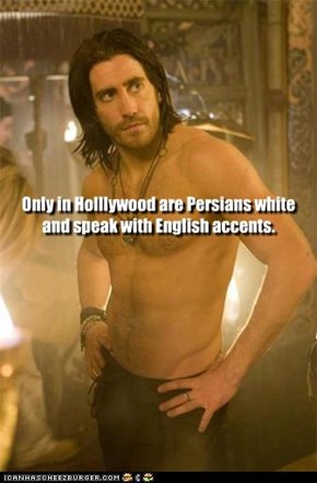 Only in Holllywood are Persians white and speak with English accents.