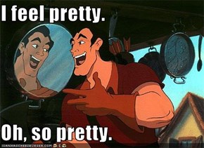 I feel pretty.  Oh, so pretty.