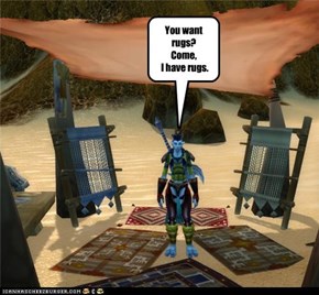 You want rugs?  Come,  I have rugs.