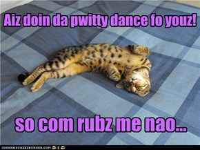 Aiz doin da pwitty dance fo youz!