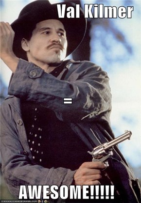 Val Kilmer = AWESOME!!!!!