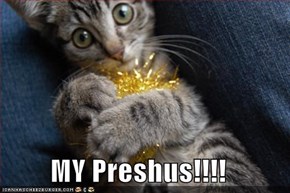 MY Preshus!!!!