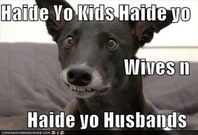 Haide Yo Kids Haide yo Wives n Haide yo Husbands