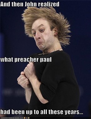 And then John realized what preacher paul had been up to all these years...