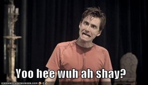 Yoo hee wuh ah shay?