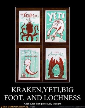 KRAKEN,YETI,BIG FOOT, AND LOCHNESS