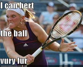 I can hert  the ball vury fur