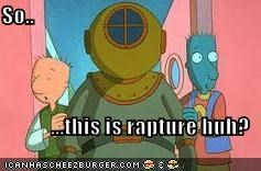 So..  ...this is rapture huh?