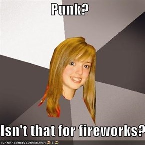 Punk?  Isn't that for fireworks?