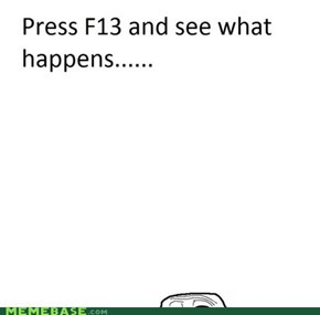 F13. Press It.