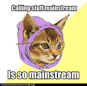The Mainstream is mainstream...