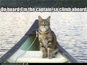 On board, I'm the captain, so climb aboard