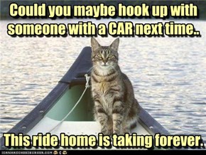 Could you maybe hook up with someone with a CAR next time..       This ride home is taking forever.